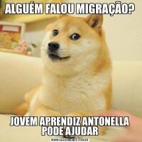 ALGUÉM FALOU MIGRAÇÃO?JOVEM APRENDIZ ANTONELLA PODE AJUDAR