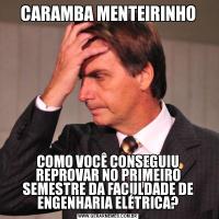 CARAMBA MENTEIRINHOCOMO VOCÊ CONSEGUIU REPROVAR NO PRIMEIRO SEMESTRE DA FACULDADE DE ENGENHARIA ELÉTRICA?