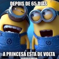 DEPOIS DE 65 DIAS A PRINCESA ESTA DE VOLTA