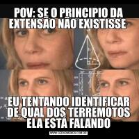 POV: SE O PRINCIPIO DA EXTENSÃO NÃO EXISTISSE EU TENTANDO IDENTIFICAR DE QUAL DOS TERREMOTOS ELA ESTÁ FALANDO