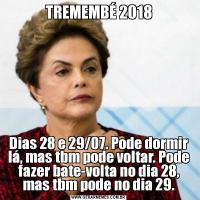 TREMEMBÉ 2018Dias 28 e 29/07. Pode dormir lá, mas tbm pode voltar. Pode fazer bate-volta no dia 28, mas tbm pode no dia 29.