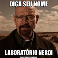 DIGA SEU NOMELABORATÓRIO NERD!