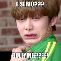 É SÉRIO???BULLYING????