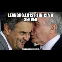 LEANDRO:LU1S REINICIA O SERVER