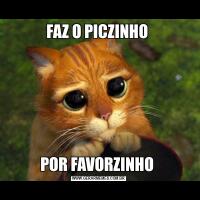 FAZ O PICZINHO POR FAVORZINHO 