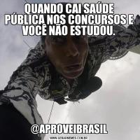 QUANDO CAI SAÚDE PÚBLICA NOS CONCURSOS E VOCÊ NÃO ESTUDOU.@APROVEIBRASIL