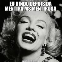 EU RINDO DEPOIS DA MENTIRA MS MENTIROSA