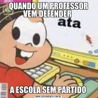 QUANDO UM PROFESSOR VEM DEFENDER A ESCOLA SEM PARTIDO