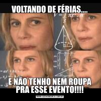 VOLTANDO DE FÉRIAS....E NÃO TENHO NEM ROUPA PRA ESSE EVENTO!!!!