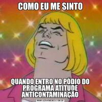 COMO EU ME SINTOQUANDO ENTRO NO PÓDIO DO PROGRAMA ATITUDE ANTICONTAMINAÇÃO