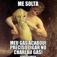 ME SOLTAMEU GÁS ACABOU! PRECISO LIGAR NO CHARLAU GÁS!