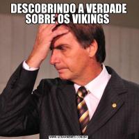 DESCOBRINDO A VERDADE SOBRE OS VIKINGS 