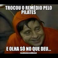 TROCOU O REMÉDIO PELO PILATESE OLHA SÓ NO QUE DEU...