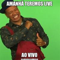 AMANHÃ TEREMOS LIVEAO VIVO