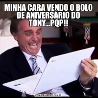 MINHA CARA VENDO O BOLO DE ANIVERSÁRIO DO TONY...PQP!!