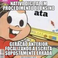 NATIVO DIGITAL EM PROCEDIMENTO DE ENSINOGERAÇÃO ANTERIOR FOCALIZANDO A ESCRITA SUPOSTAMENTE ERRADA