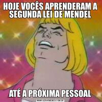 HOJE VOCÊS APRENDERAM A SEGUNDA LEI DE MENDELATÉ A PRÓXIMA PESSOAL
