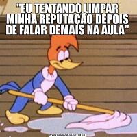 &QUOT;EU TENTANDO LIMPAR MINHA REPUTAÇÃO DEPOIS DE FALAR DEMAIS NA AULA&QUOT;