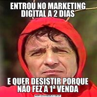 ENTROU NO MARKETING DIGITAL A 2 DIASE QUER DESISTIR PORQUE NÃO FEZ A 1ª VENDA