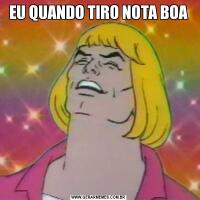 EU QUANDO TIRO NOTA BOA