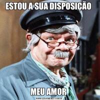 ESTOU A SUA DISPOSIÇÃO MEU AMOR 