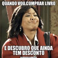 QUANDO VOU COMPRAR LIVROE DESCUBRO QUE AINDA TEM DESCONTO