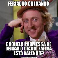 FERIADÃO CHEGANDOE AQUELA PROMESSA DE DEIXAR O DIÁRIO EM DIA ESTÁ VALENDO?
