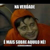 NA VERDADEÉ MAIS SOBRE AQUILO NÉ!
