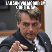 JAILSON VAI MORAR EM CURITIBA?