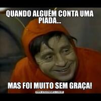 QUANDO ALGUÉM CONTA UMA PIADA...MAS FOI MUITO SEM GRAÇA!