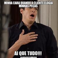 MINHA CARA QUANDO A CLIENTE ELOGIA MINHAS PEÇAS AI QUE TUDO!!! 