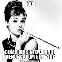 POV:COMO ME SINTO QUANDO DENUNCIO UM BULLYING