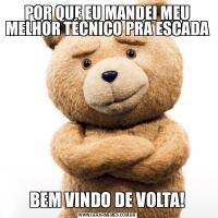 POR QUE EU MANDEI MEU MELHOR TÉCNICO PRA ESCADABEM VINDO DE VOLTA!