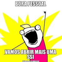 BORA PESSOALVAMOS ABRIR MAIS UMA SSI
