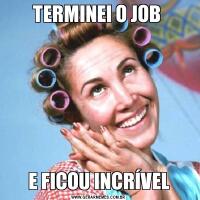 TERMINEI O JOB E FICOU INCRÍVEL