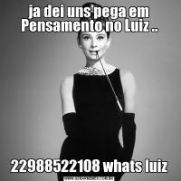 ja dei uns pega em Pensamento no Luiz ..22988522108 whats luiz