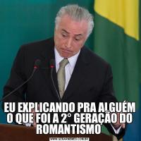 EU EXPLICANDO PRA ALGUÉM O QUE FOI A 2° GERAÇÃO DO ROMANTISMO 