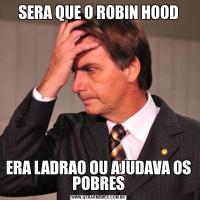 SERA QUE O ROBIN HOODERA LADRAO OU AJUDAVA OS POBRES