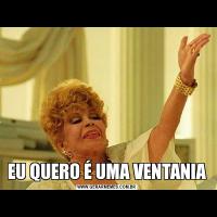 EU QUERO É UMA VENTANIA
