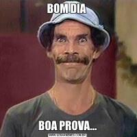BOM DIA BOA PROVA...