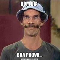 BOM DIA BOA PROVA...