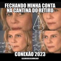 FECHANDO MINHA CONTA NA CANTINA DO RETIROCONEXÃO 2023