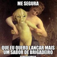 ME SEGURAQUE EU QUERO LANÇAR MAIS UM SABOR DE BRIGADEIRO