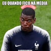 EU QUANDO FICO NA MÉDIA 