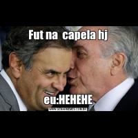 Fut na  capela hjeu:HEHEHE