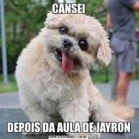 CANSEIDEPOIS DA AULA DE JAYRON