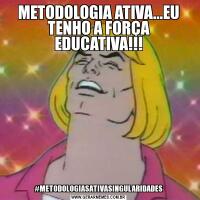 METODOLOGIA ATIVA...EU TENHO A FORÇA EDUCATIVA!!!#METODOLOGIASATIVASINGULARIDADES