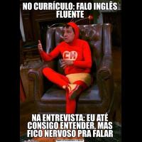 NO CURRÍCULO: FALO INGLÊS FLUENTENA ENTREVISTA: EU ATÉ CONSIGO ENTENDER, MAS FICO NERVOSO PRA FALAR