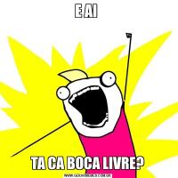 E AI TA CA BOCA LIVRE?