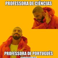 PROFESSORA DE CIÊNCIASPROFESSORA DE PORTUGUÊS